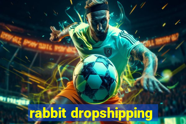 rabbit dropshipping